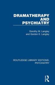 Title: Dramatherapy and Psychiatry / Edition 1, Author: Dorothy M. Langley