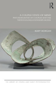 Title: A Couple State of Mind: Psychoanalysis of Couples and the Tavistock Relationships Model / Edition 1, Author: Mary Morgan