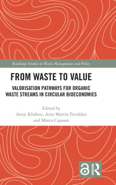 From Waste to Value: Valorisation Pathways for Organic Waste Streams in Circular Bioeconomies / Edition 1