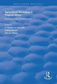 Title: Agricultural Marketing in Tropical Africa: Contributions of the Netherlands / Edition 1, Author: H. Laurens van der Laan