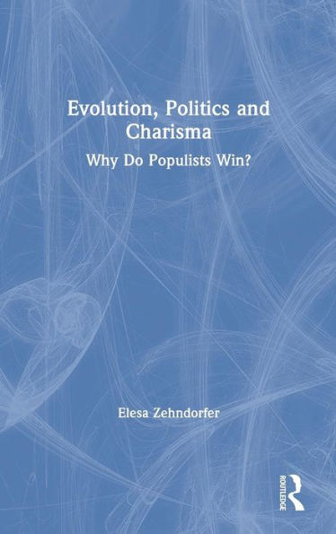Evolution, Politics and Charisma: Why do Populists Win?
