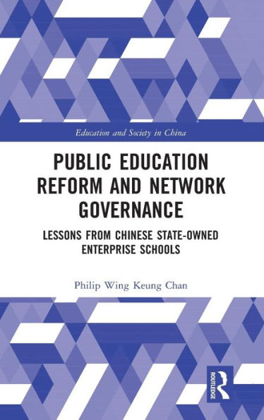 Public Education Reform and Network Governance: Lessons From Chinese State-Owned Enterprise Schools / Edition 1