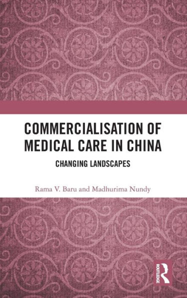 Commercialisation of Medical Care in China: Changing Landscapes / Edition 1