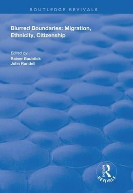Blurred Boundaries: Migration, Ethnicity, Citizenship / Edition 1