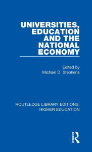 Title: Universities, Education and the National Economy, Author: Michael D. Stephens
