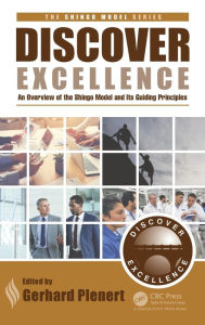 Title: Discover Excellence: An Overview of the Shingo Model and Its Guiding Principles / Edition 1, Author: Gerhard J. Plenert