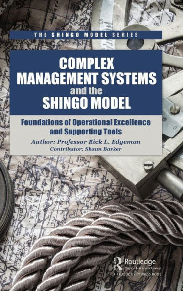 Complex Management Systems and the Shingo Model: Foundations of Operational Excellence and Supporting Tools / Edition 1
