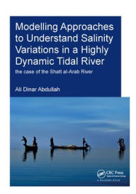 Title: Modelling Approaches to Understand Salinity Variations in a Highly Dynamic Tidal River: The Case of the Shatt al-Arab River, Author: Ali Dinar Abdullah