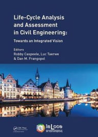 Title: Life Cycle Analysis and Assessment in Civil Engineering: Towards an Integrated Vision: Proceedings of the Sixth International Symposium on Life-Cycle Civil Engineering (IALCCE 2018), 28-31 October 2018, Ghent, Belgium / Edition 1, Author: Robby Caspeele