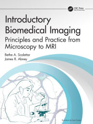 Title: Introductory Biomedical Imaging: Principles and Practice from Microscopy to MRI / Edition 1, Author: Bethe A. Scalettar