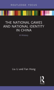 Title: The National Games and National Identity in China: A History / Edition 1, Author: Liu Li