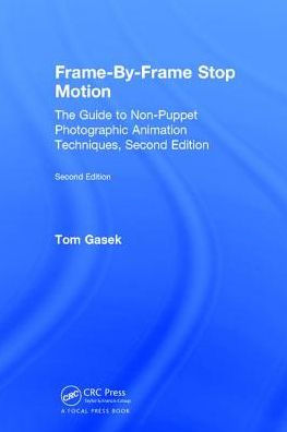 Frame-By-Frame Stop Motion: The Guide to Non-Puppet Photographic Animation Techniques, Second Edition