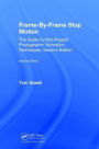 Frame-By-Frame Stop Motion: The Guide to Non-Puppet Photographic Animation Techniques, Second Edition
