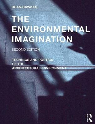 The Environmental Imagination: Technics and Poetics of the Architectural Environment / Edition 2