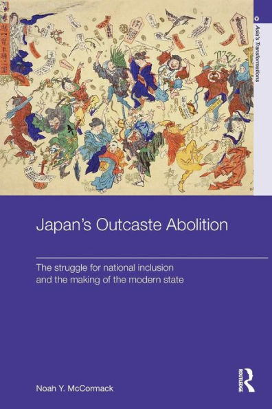 Japan's Outcaste Abolition: the Struggle for National Inclusion and Making of Modern State