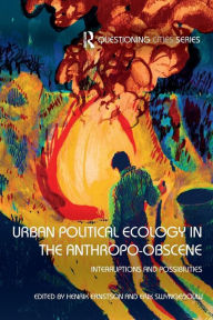 Title: Urban Political Ecology in the Anthropo-obscene: Interruptions and Possibilities / Edition 1, Author: Henrik Ernstson