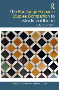 Title: The Routledge Hispanic Studies Companion to Medieval Iberia: Unity in Diversity, Author: E. Michael Gerli