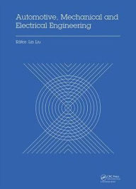 Title: Automotive, Mechanical and Electrical Engineering: Proceedings of the 2016 International Conference on Automotive Engineering, Mechanical and Electrical Engineering (AEMEE 2016), Hong Kong, China, December 9-11, 2016 / Edition 1, Author: Lin Liu