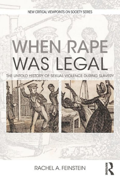 When Rape was Legal: The Untold History of Sexual Violence during Slavery / Edition 1