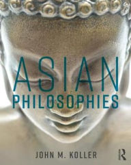 Title: Asian Philosophies, Author: John M. Koller