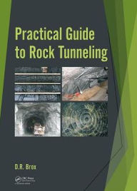 Title: Practical Guide to Rock Tunneling / Edition 1, Author: Dean Brox