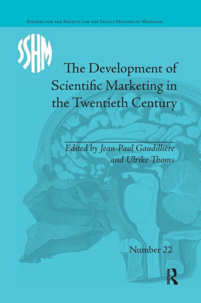 The Development of Scientific Marketing in the Twentieth Century: Research for Sales in the Pharmaceutical Industry / Edition 1