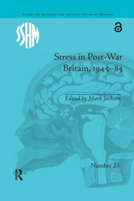 Title: Stress in Post-War Britain, 1945-85 / Edition 1, Author: Mark Jackson