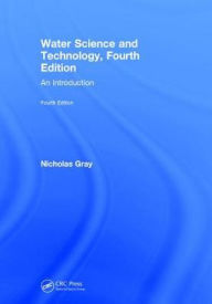 Title: Water Science and Technology: An Introduction / Edition 4, Author: Nicholas Gray
