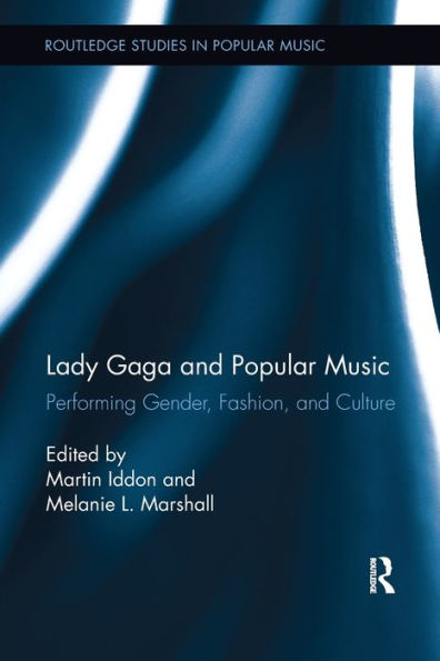 Lady Gaga and Popular Music: Performing Gender, Fashion, Culture