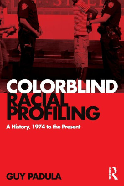 Colorblind Racial Profiling: A History, 1974 to the Present / Edition 1