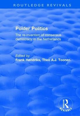 Polder Politics: the Re-Invention of Consensus Democracy Netherlands