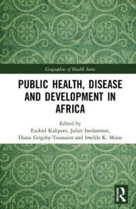 Title: Public Health, Disease and Development in Africa / Edition 1, Author: Ezekiel Kalipeni