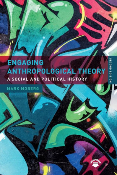 Engaging Anthropological Theory: A Social and Political History / Edition 2