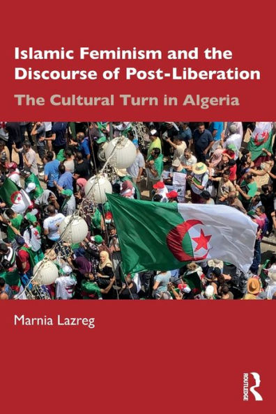 Islamic Feminism and the Discourse of Post-Liberation: The Cultural Turn in Algeria