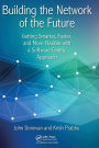 Building the Network of the Future: Getting Smarter, Faster, and More Flexible with a Software Centric Approach / Edition 1