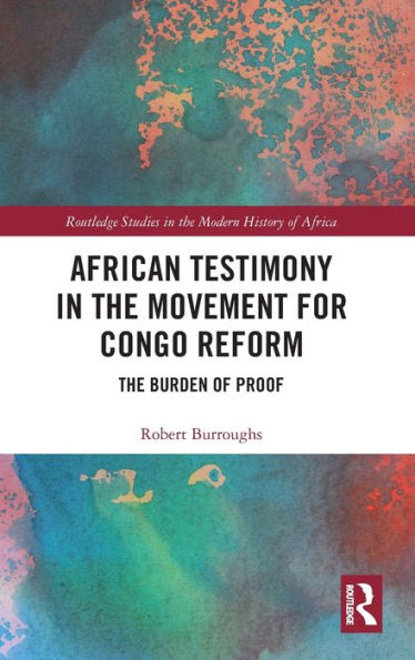 African Testimony in the Movement for Congo Reform: The Burden of Proof / Edition 1