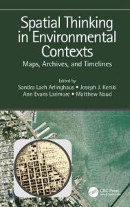 Title: Spatial Thinking in Environmental Contexts: Maps, Archives, and Timelines / Edition 1, Author: Sandra Lach Arlinghaus