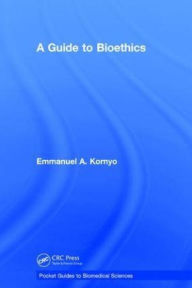 Title: A Guide to Bioethics, Author: Emmanuel A. Kornyo