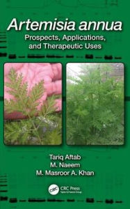 Title: Artemisia annua: Prospects, Applications and Therapeutic Uses, Author: Tariq Aftab