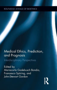 Title: Medical Ethics, Prediction, and Prognosis: Interdisciplinary Perspectives / Edition 1, Author: Mariacarla Gadebusch Bondio