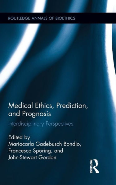 Medical Ethics, Prediction, and Prognosis: Interdisciplinary Perspectives / Edition 1