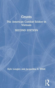 Title: Grunts: The American Combat Soldier in Vietnam / Edition 2, Author: Kyle Longley