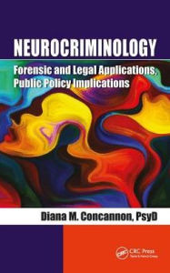 Title: Neurocriminology: Forensic and Legal Applications, Public Policy Implications / Edition 1, Author: Diana Concannon