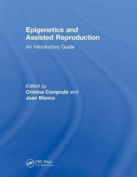 Title: Epigenetics and Assisted Reproduction: An Introductory Guide / Edition 1, Author: Cristina Camprubí