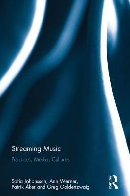 Streaming Music: Practices, Media, Cultures