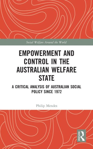 Empowerment and Control in the Australian Welfare State: A Critical Analysis of Australian Social Policy Since 1972 / Edition 1