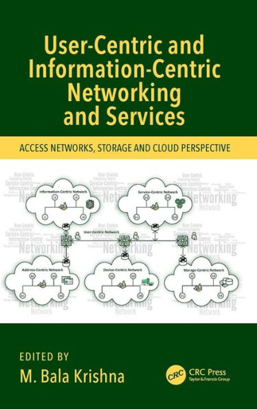 User-Centric and Information-Centric Networking and Services: Access Networks, Storage and Cloud Perspective / Edition 1