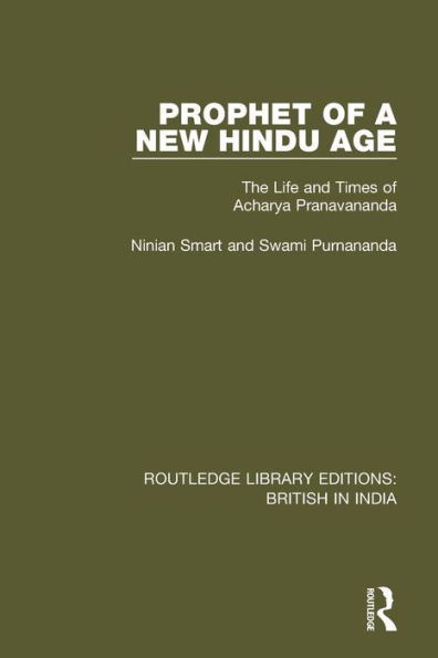 Prophet of a New Hindu Age: The Life and Times of Acharya Pranavananda / Edition 1