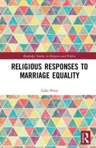 Title: Religious Responses to Marriage Equality / Edition 1, Author: Luke Perry