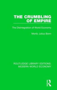 Title: The Crumbling of Empire: The Disintegration of World Economy, Author: M. J. Bonn